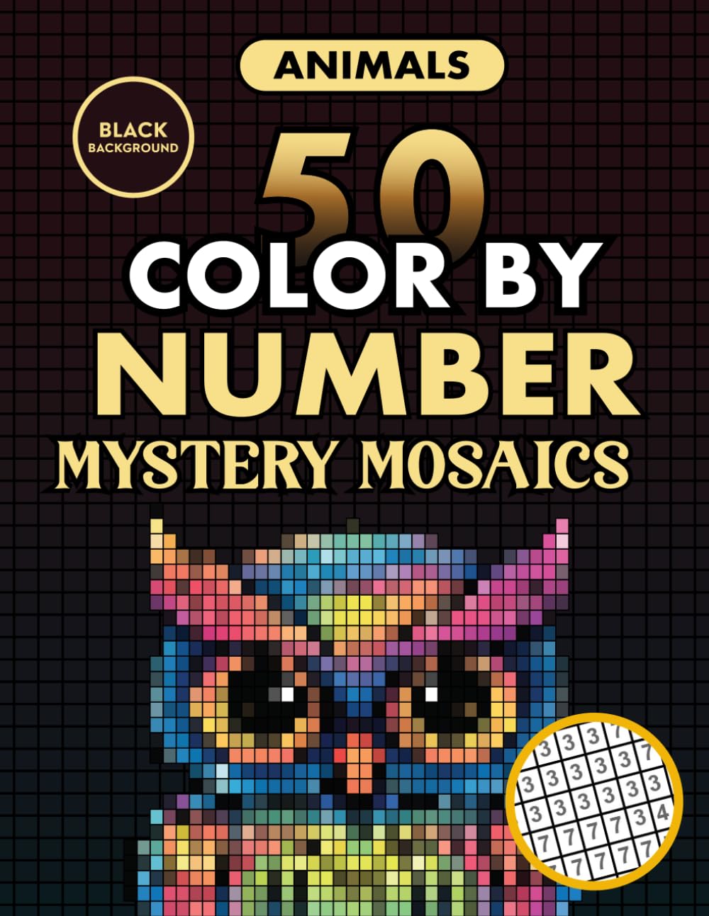 50 Animals Color by Number Mystery Mosaics: A Coloring Book for Adults Relaxation and Wonder (Black Backgrounds) (Mystery Mosaic Pixel Art Series)