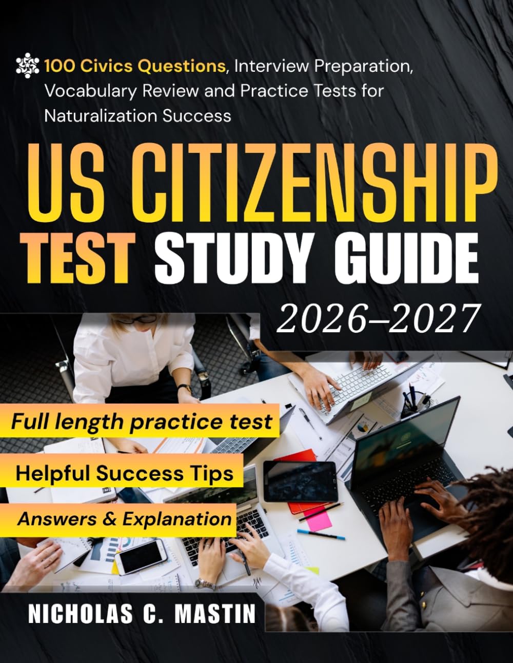 U.S. Citizenship Test Study Guide 2026–2027: 100 Civics Questions, Interview Preparation, Vocabulary Review and Practice Tests for Naturalization Success