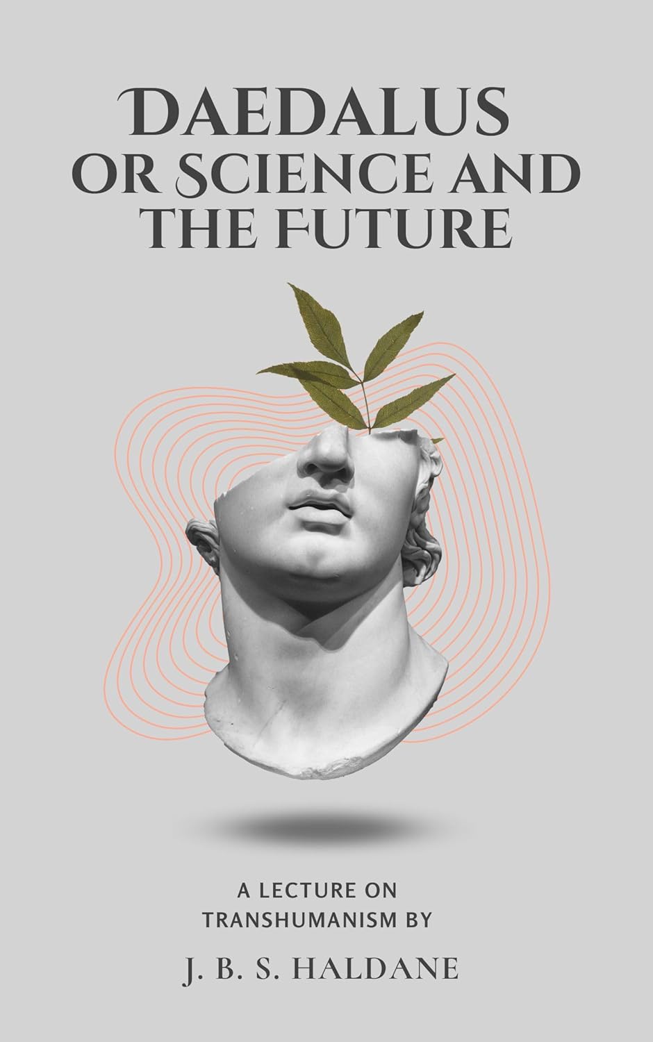 Daedalus or Science and the Future Kindle edition by Haldane, J.B.S