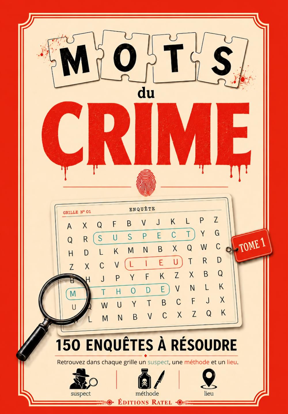 Mots du Crime : 150 enquêtes à résoudre en mots mêlés | Suspect, Méthode, Lieu à trouver dans chaque grille: Livre-Jeu policier true crime pour adultes et ados | Idée cadeau enquête - Tome 1
