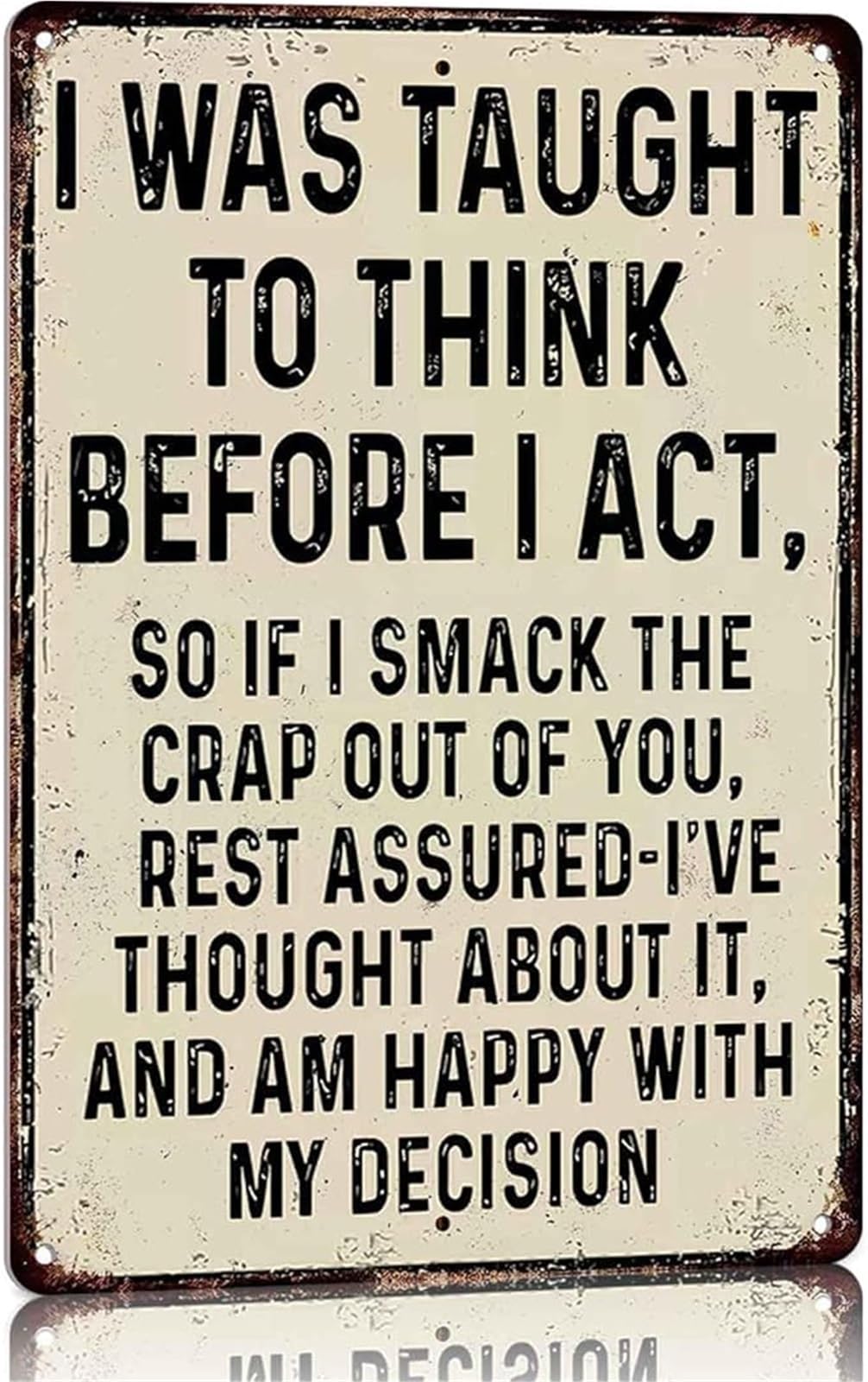 NWPNLXEA Vintage Funny I Was Taught To Think Before I Act Aluminum Metal Sign for Bar Garage Man Cave Wall Sarcastic Quote (8 X 12 in)