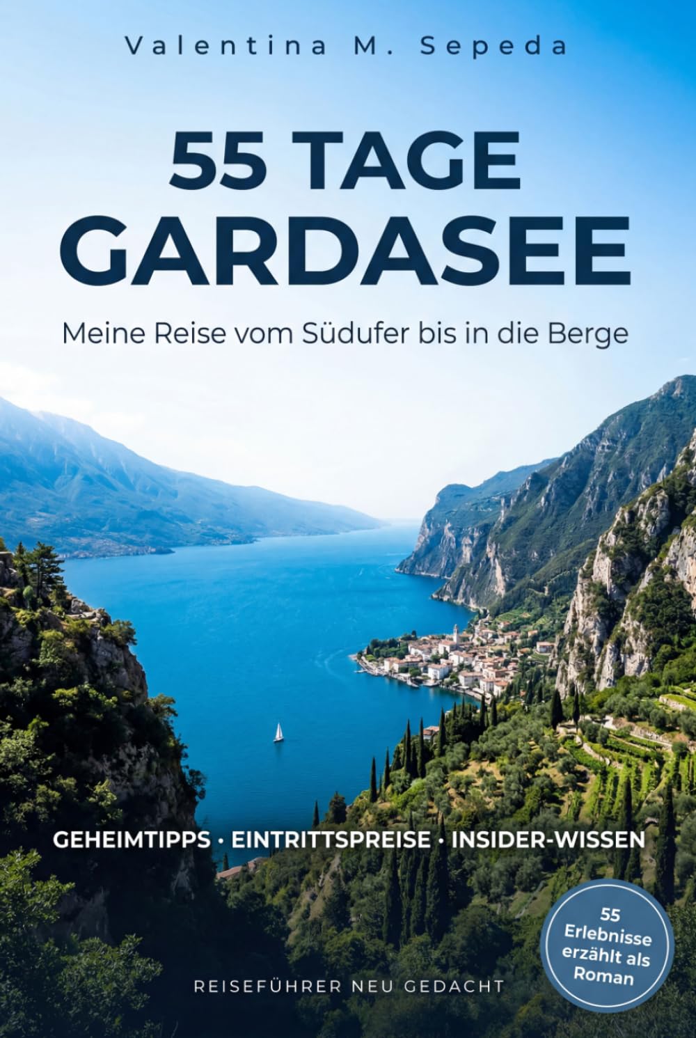 55 Tage Gardasee. Meine Reise vom Südufer bis in die Berge: Ein erzählerischer Reiseführer mit Geheimtipps, Eintrittspreisen und Insider-Wissen