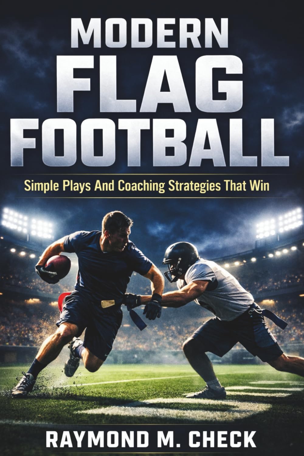 Modern Flag Football: Simple Plays And Coaching Strategies That Win