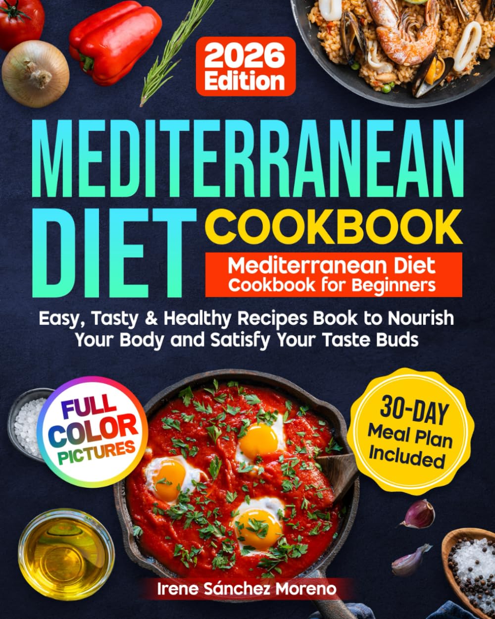Mediterranean Diet Cookbook: Mediterranean Diet Cookbook for Beginners: Easy, Tasty & Healthy Recipes Book to Nourish Your Body and Satisfy Your Taste Buds with Stress-Free 30-Day Plan