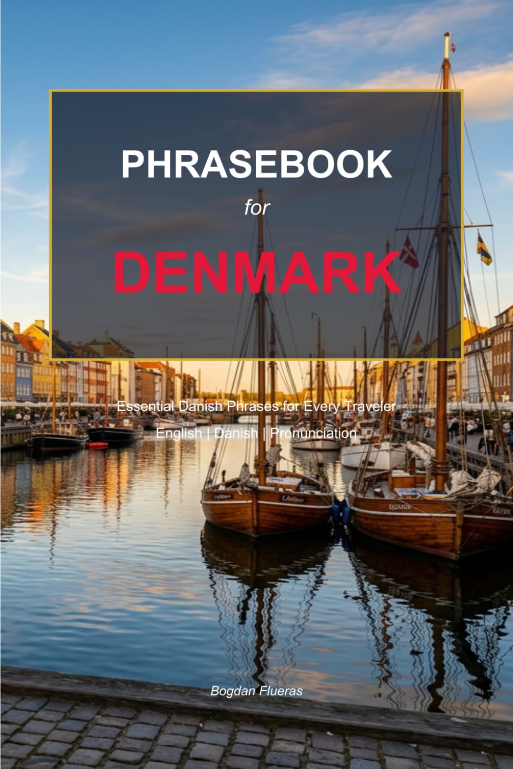 Denmark Travel Phrasebook: English - Danish Phrasebook with Pronunciation | 1000+ Phrases for Every Traveler (European Travel Phrasebook Series)