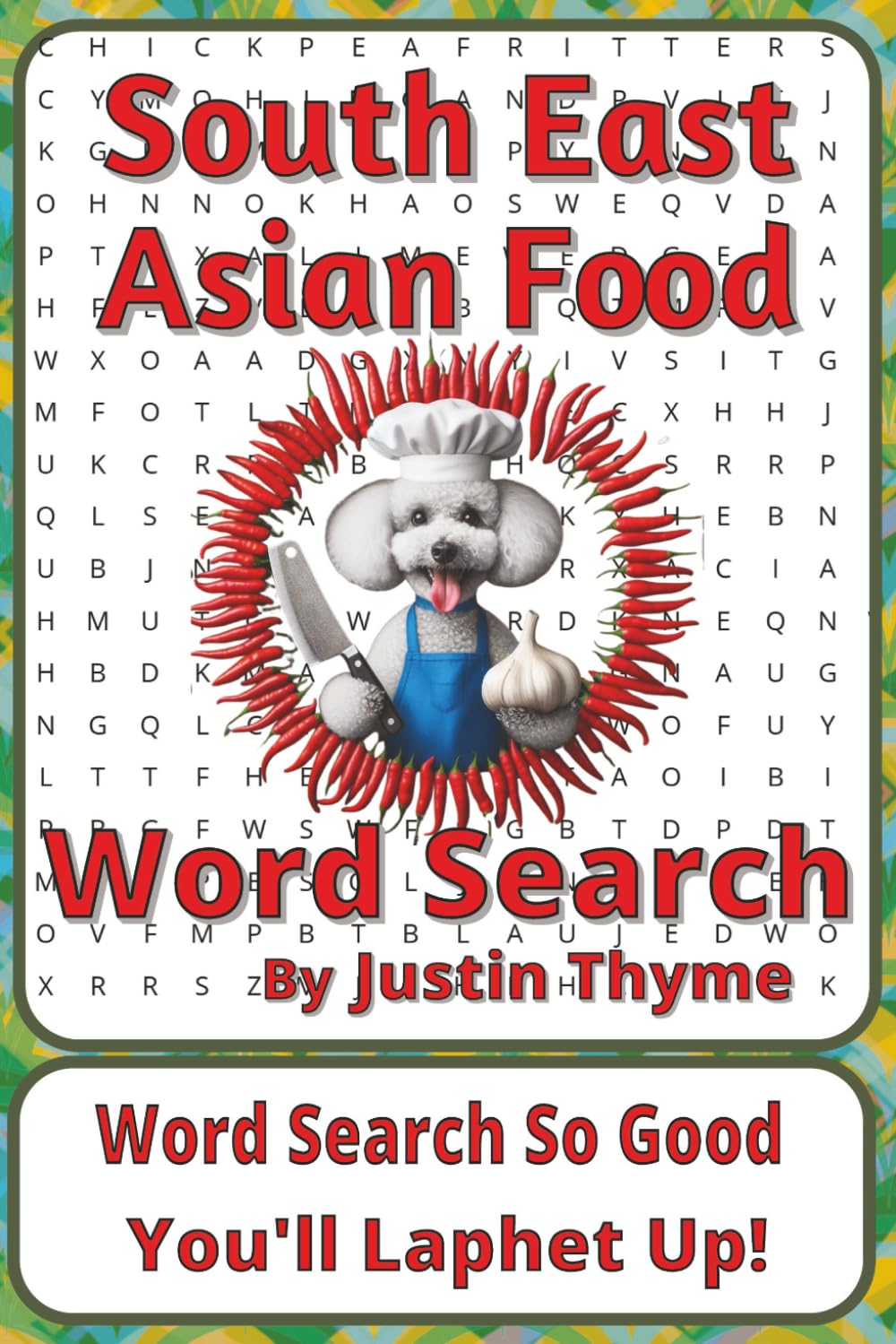 South East Asian Food Word Search Puzzle Book: Delicious Word Searches about Noodles, Curries, Street Food, and More | 6 x 9 inches, 116 pages | 50+ ... From Paddock to Plate Series by Justin Thyme)