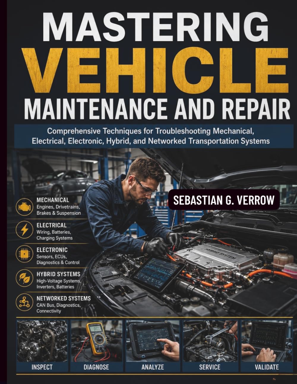 Mastering Vehicle Maintenance and Repair: Comprehensive Techniques for Troubleshooting Mechanical, Electrical, Electronic, Hybrid, and Networked ... Systems Guide for Mechanics and DIY Lovers)
