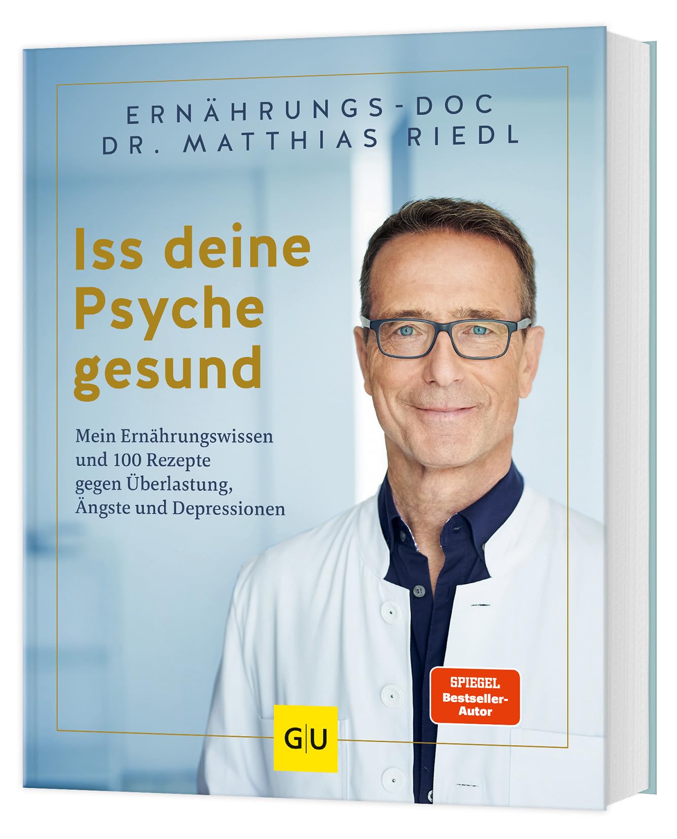 Iss deine Psyche gesund: 100 Rezepte für mentale Gesundheit - Mood-Food und Tipps für eine stabile Psyche