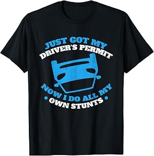 New Driver I Do All My Own Stunts Just Got My Drivers Permit T-Shirt