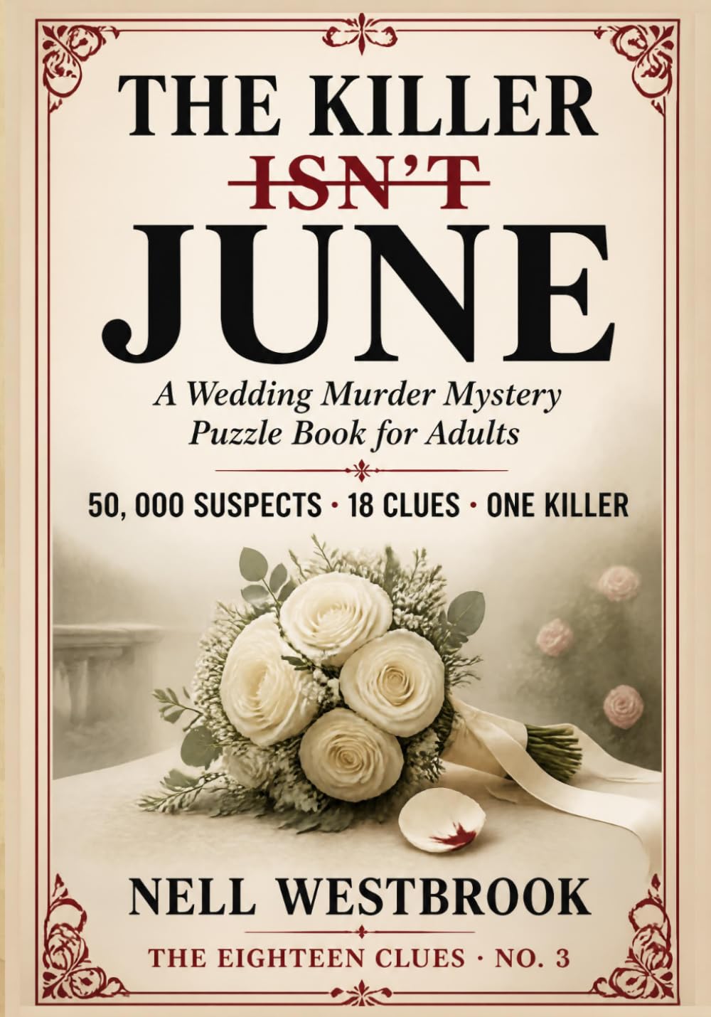 The Killer Isn't June: A Wedding Murder Mystery Puzzle Book for Adults | 50,000 Suspects, 18 Clues, One Killer (The Eighteen Clues)