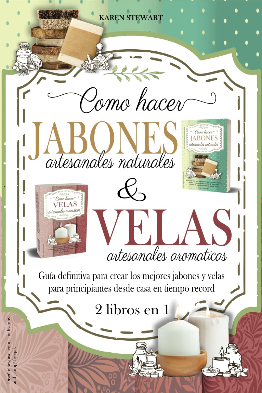 Como hacer velas aromaticas y jabones artesanales naturales: 2 libros en 1. Guía definitiva para crear los mejores jabones y velas para principiantes desde casa en tiempo record