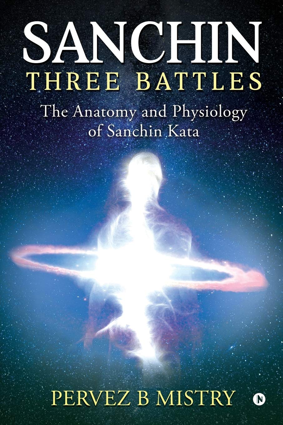 Sanchin Three Battles : The Anatomy And Physiology Of Sanchin Kata