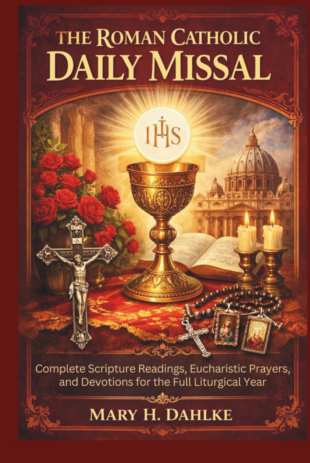 THE ROMAN CATHOLIC DAILY MISSAL: Complete Scripture Readings, Eucharistic Prayers, and Devotions for the Full Liturgical Year