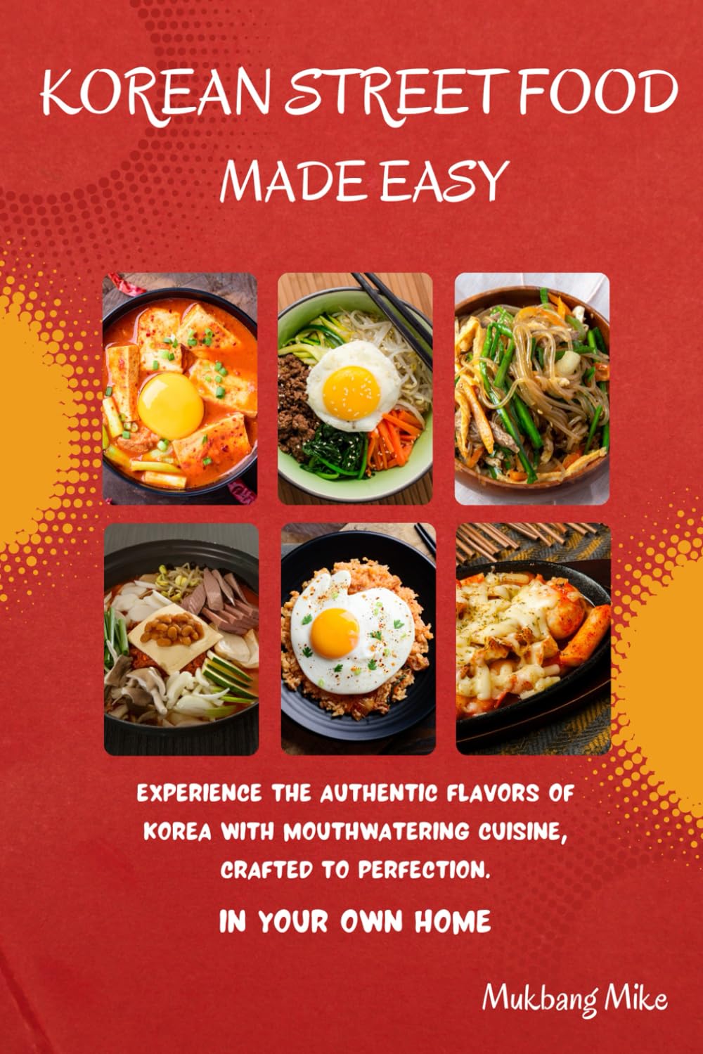 Korean Street Food Made Easy (Exploring the Wonders of Korean Cuisine)
