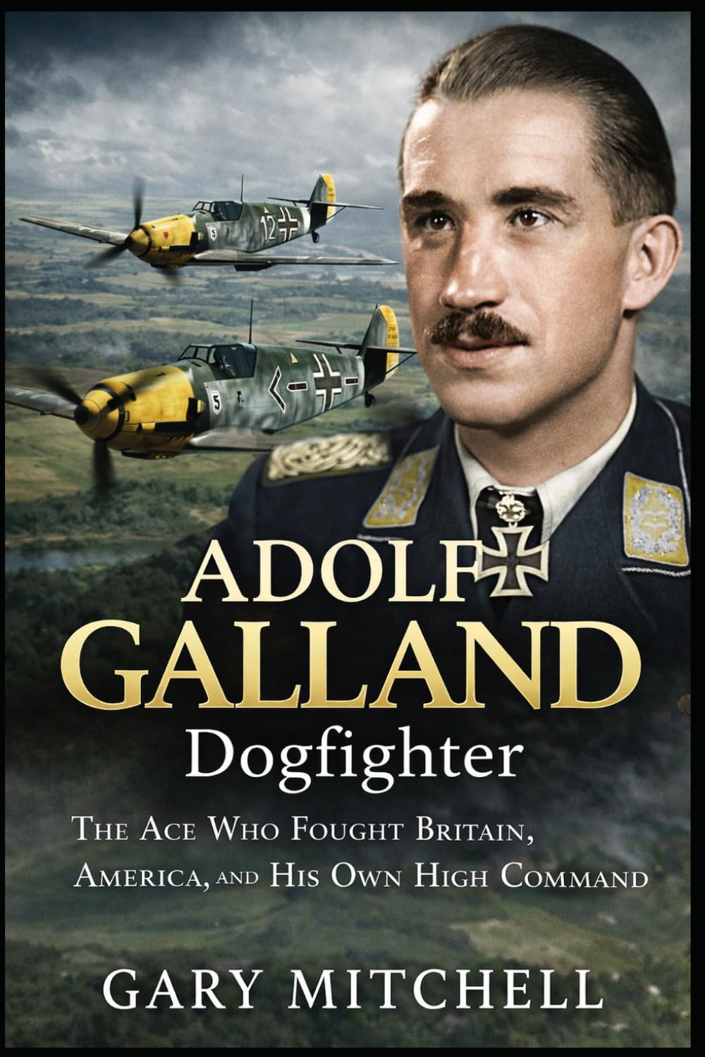 ADOLF GALLAND: Dogfighter: The Ace Who Fought Britain, America, and His Own High Command (Dogfighters of World War II)
