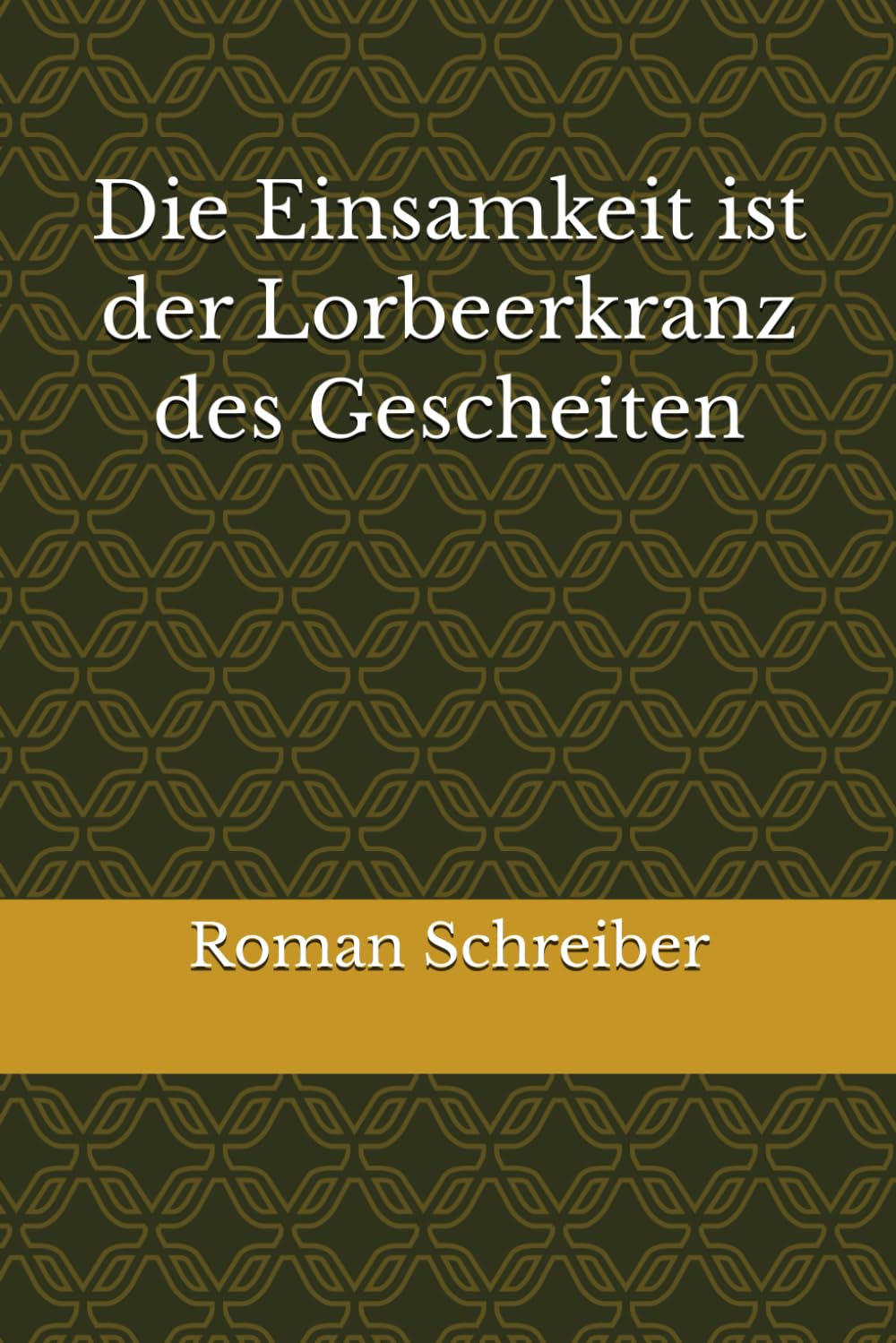 Die Einsamkeit ist der Lorbeerkranz des Gescheiten
