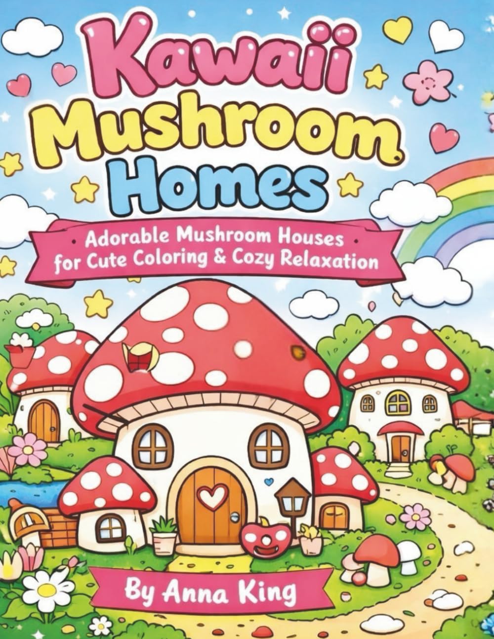 Kawaii Mushroom Homes Coloring Book (50 Pages): Adorable Mushroom Houses for Cute Coloring & Cozy Relaxation
