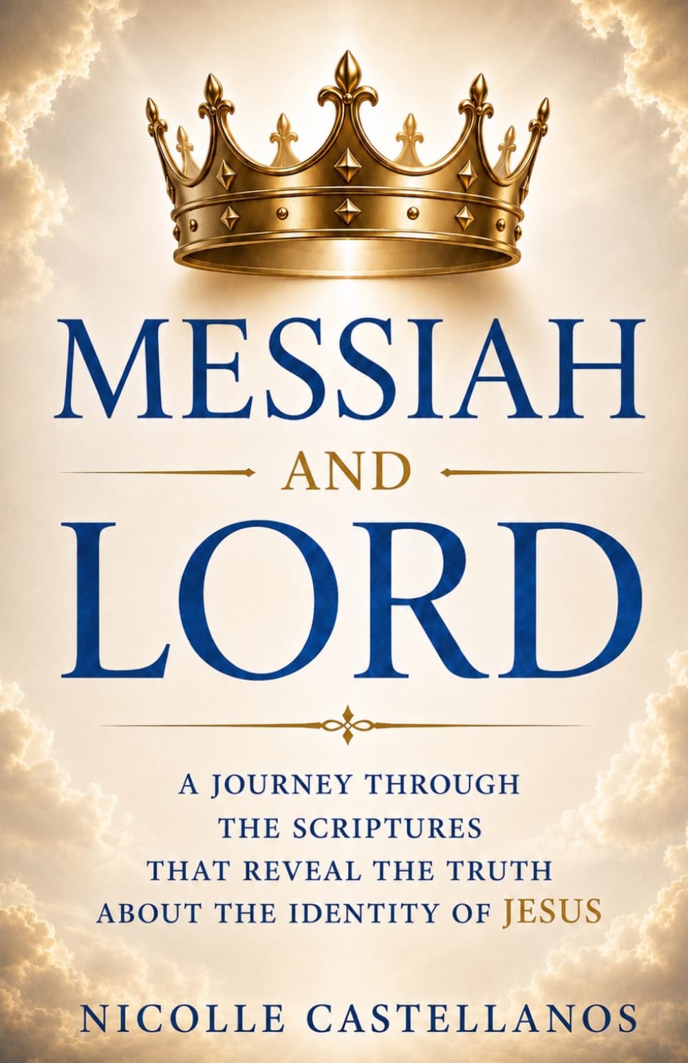 Messiah and Lord: A Journey Through the Scriptures that Reveal the Truth About the Identity of Jesus