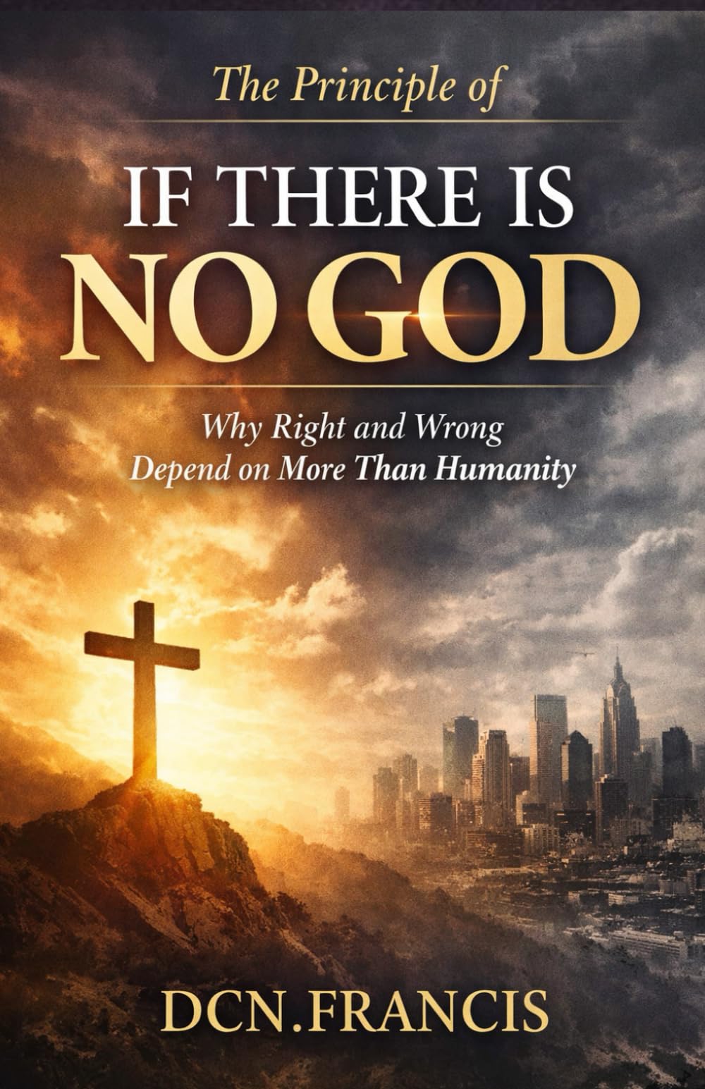 The principle of If There Is No God: Why Right and Wrong Depend on More Than Humanity