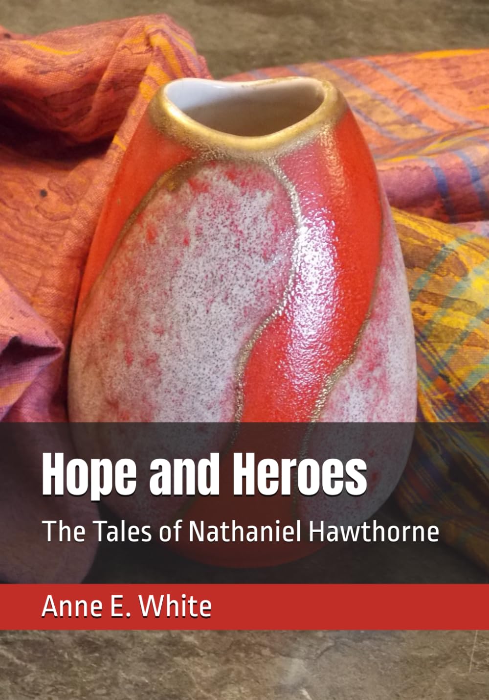 Hope and Heroes: The Tales of Nathaniel Hawthorne