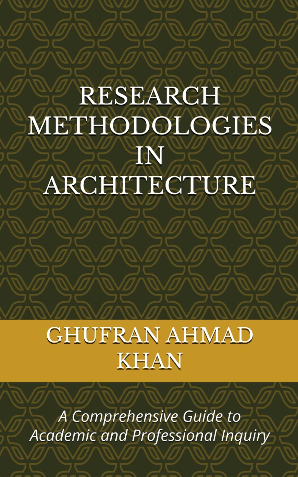 RESEARCH METHODOLOGIES IN ARCHITECTURE: A Comprehensive Guide to Academic and Professional Inquiry
