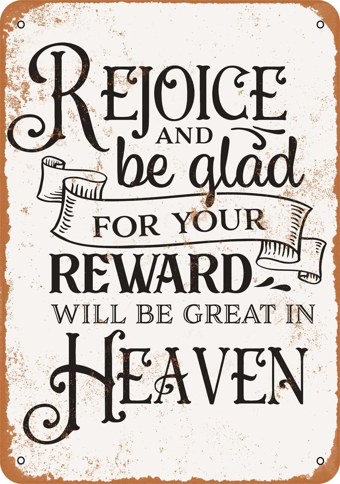 Metal Sign - Rejoice Your Reward Will Be Great in Heaven - Vintage Look home decor