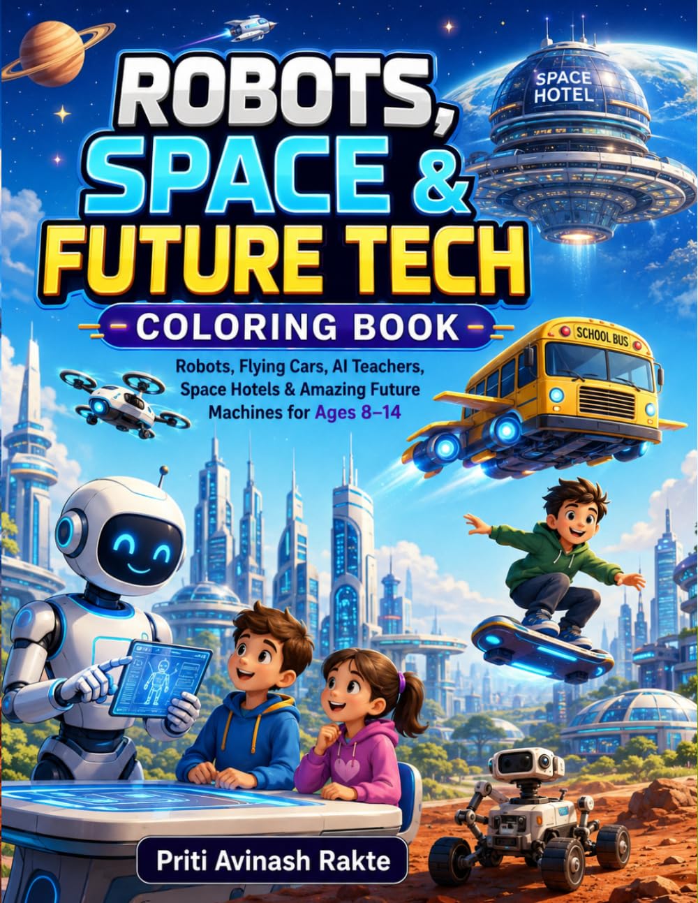 Robots, Space & Future Tech Coloring Book: Robots, Flying Cars, AI Teachers, Space Hotels & Amazing Future Machines for Ages 8–14