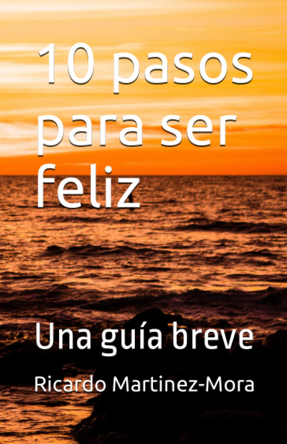 10 pasos para ser feliz: Una guía breve