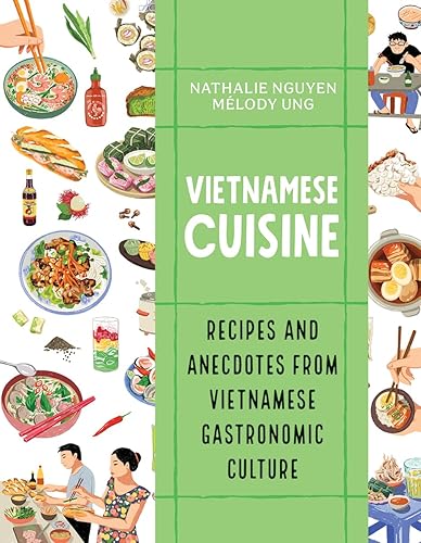 Vietnamese Cuisine: Recipes and Anecdotes from Vietnamese Gastronomic Culture