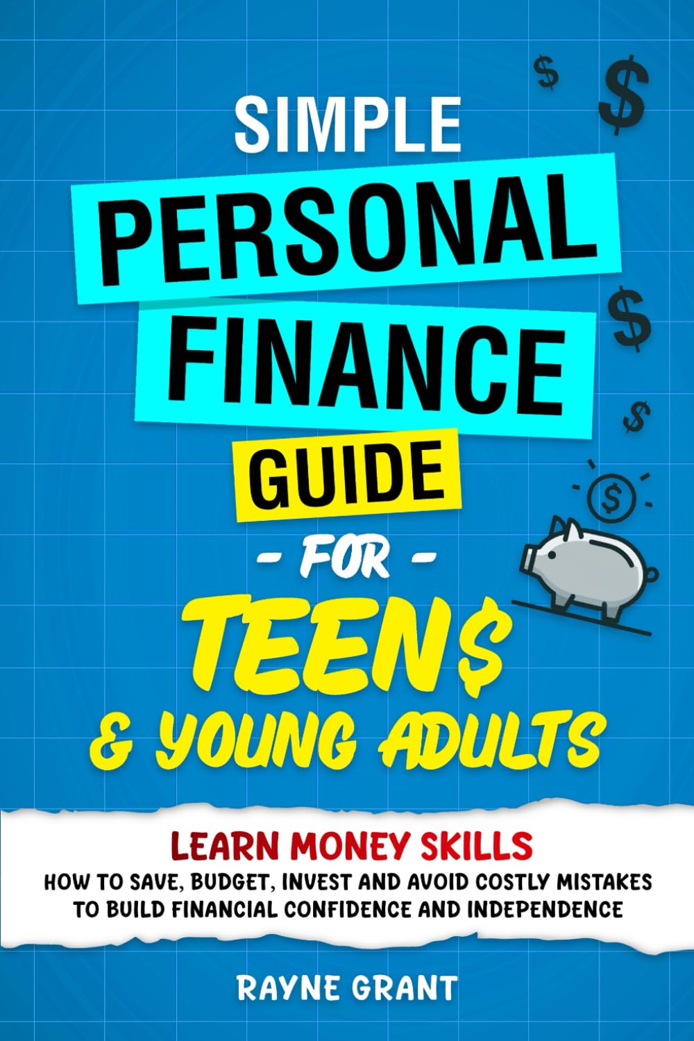 Simple Personal Finance Guide For Teens & Young Adults: Learn money skills—how to save, budget, invest and avoid costly mistakes to build financial confidence and independence