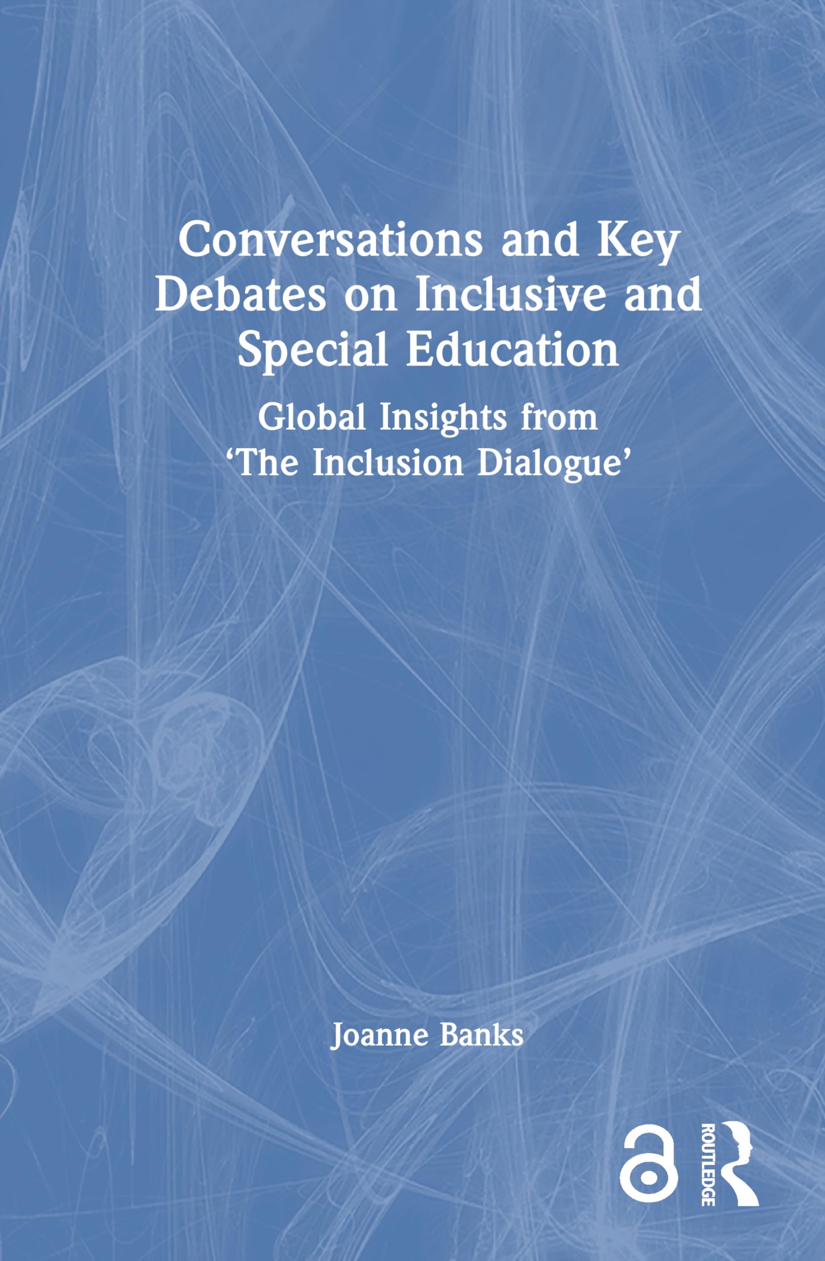 Conversations and Key Debates on Inclusive and Special Education: Global Insights from ‘The Inclusion Dialogue’