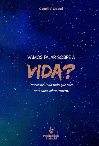 Vamos falar sobre a vida?: Desconstruindo tudo que você aprendeu sobre morte.: 1