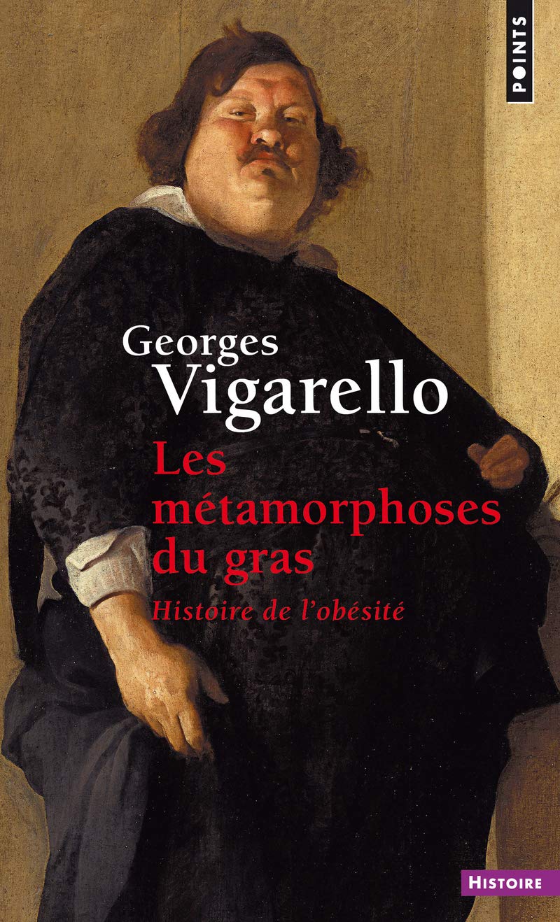 Les Métamorphoses du gras - Histoire de l'obésité du Moyen Age au XXe siècle (Points histoire)