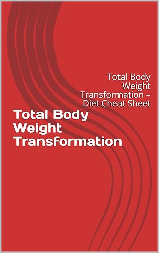 Total Body Weight Transformation: Total Body Weight Transformation – Diet Cheat Sheet