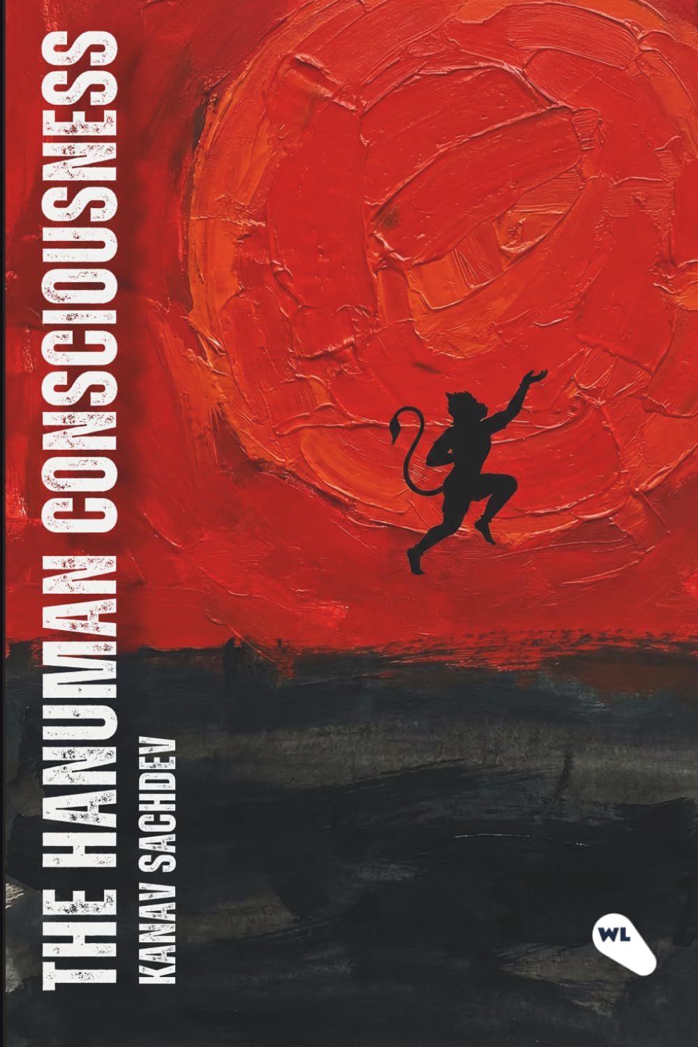The Hanuman Consciousness: The Alchemy of Strength and Surrender: 1 (The God Consciousness)