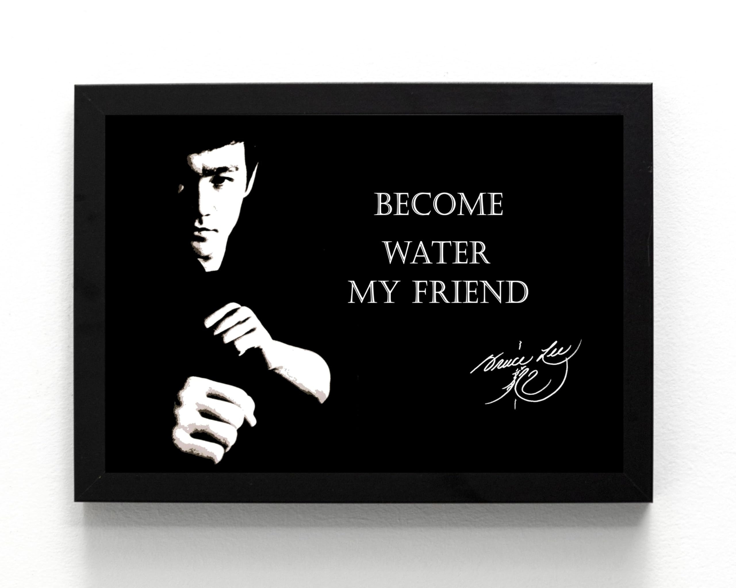 A5 Framed Bruce Lee 'Become Water my Friend' quote, Martial Arts Legend, Motivational, Inspirational (framed 21 x 16 x 1.5 cms)