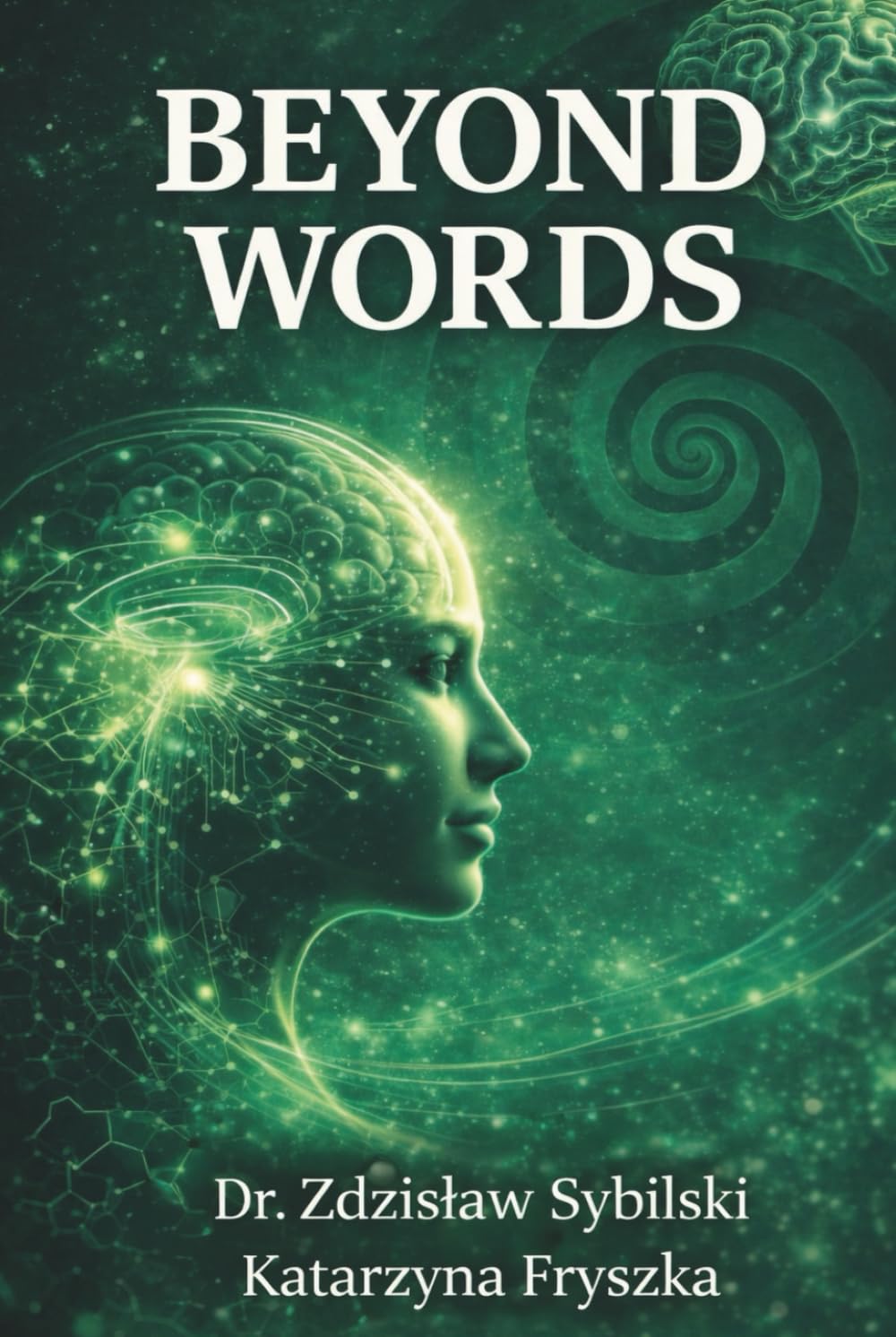 BEYOND WORDS: Why Talk Therapy Fails: The Biology of Trauma and the Power of Body-Based Healing
