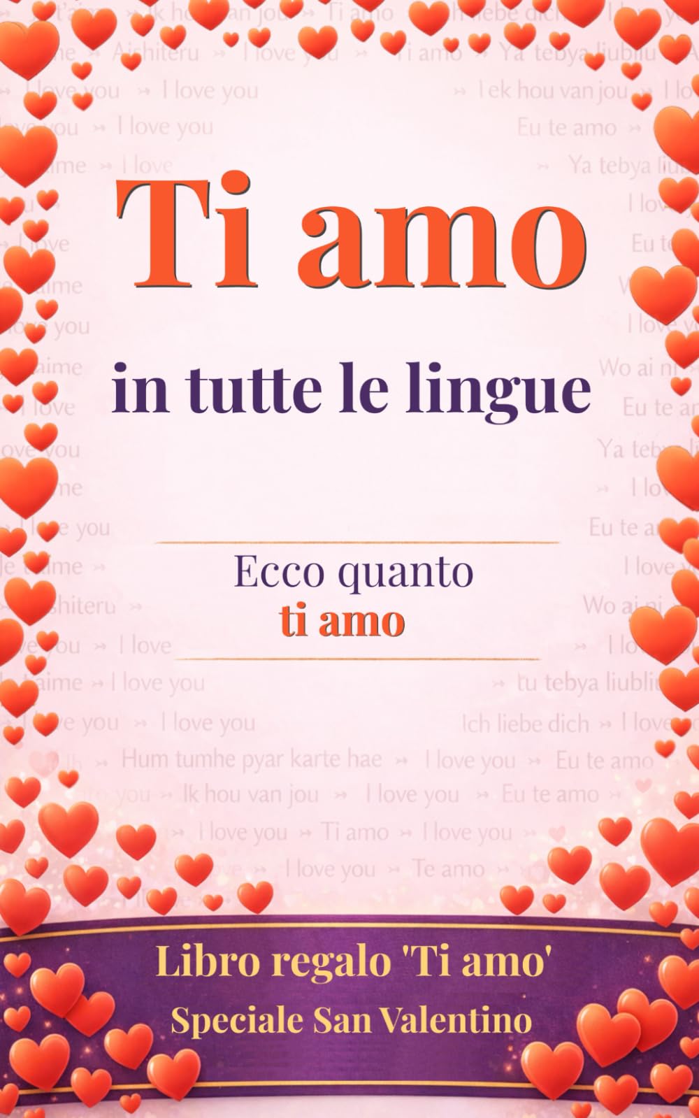 Ti amo in tutte le lingue: ecco quanto ti amo ..sì, è un libro-regalo, una cartolina d’auguri in formato libro - Sorprendi la persona amata e guadagna punti per l’originalità