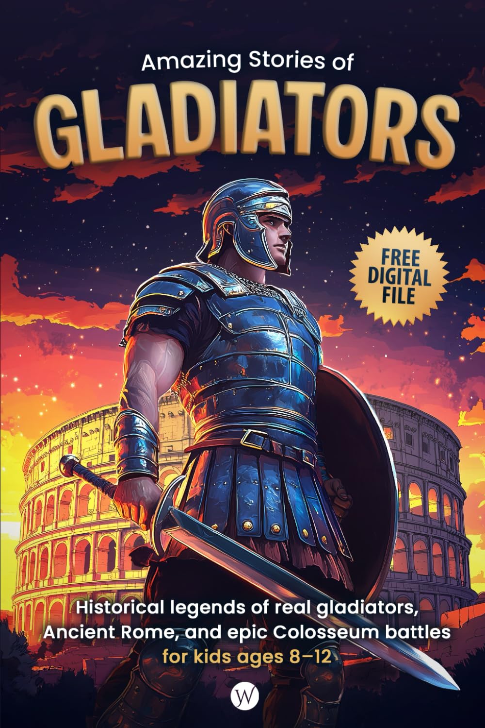 Amazing Stories of Gladiators: Historical legends of real gladiators, Ancient Rome, and epic Colosseum battles for kids ages 8–12