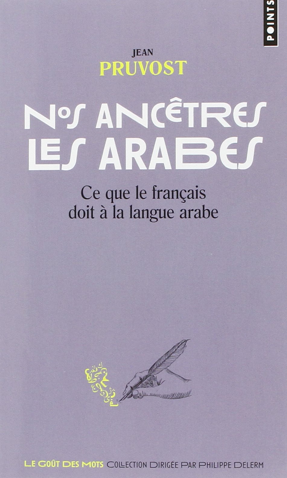 Nos Ancêtres Les Arabes. Ce que Le Français Doit à la Langue Arabe