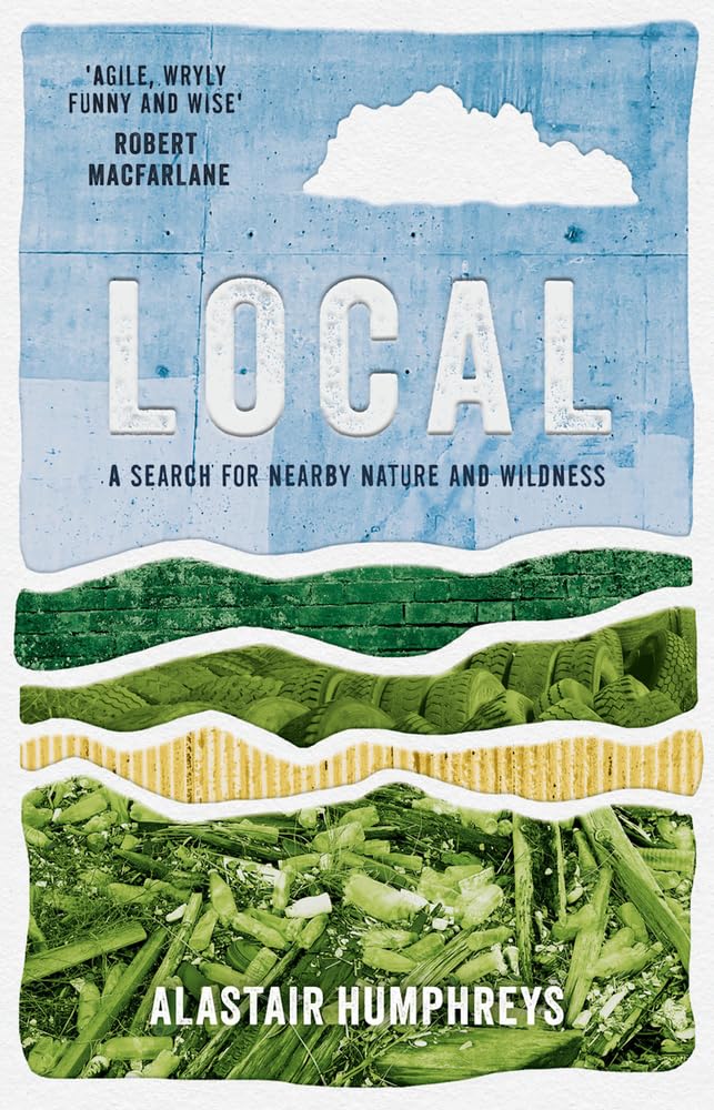 Local: A Search for Nearby Nature and Wildness. Humphreys 9781785633676 New**