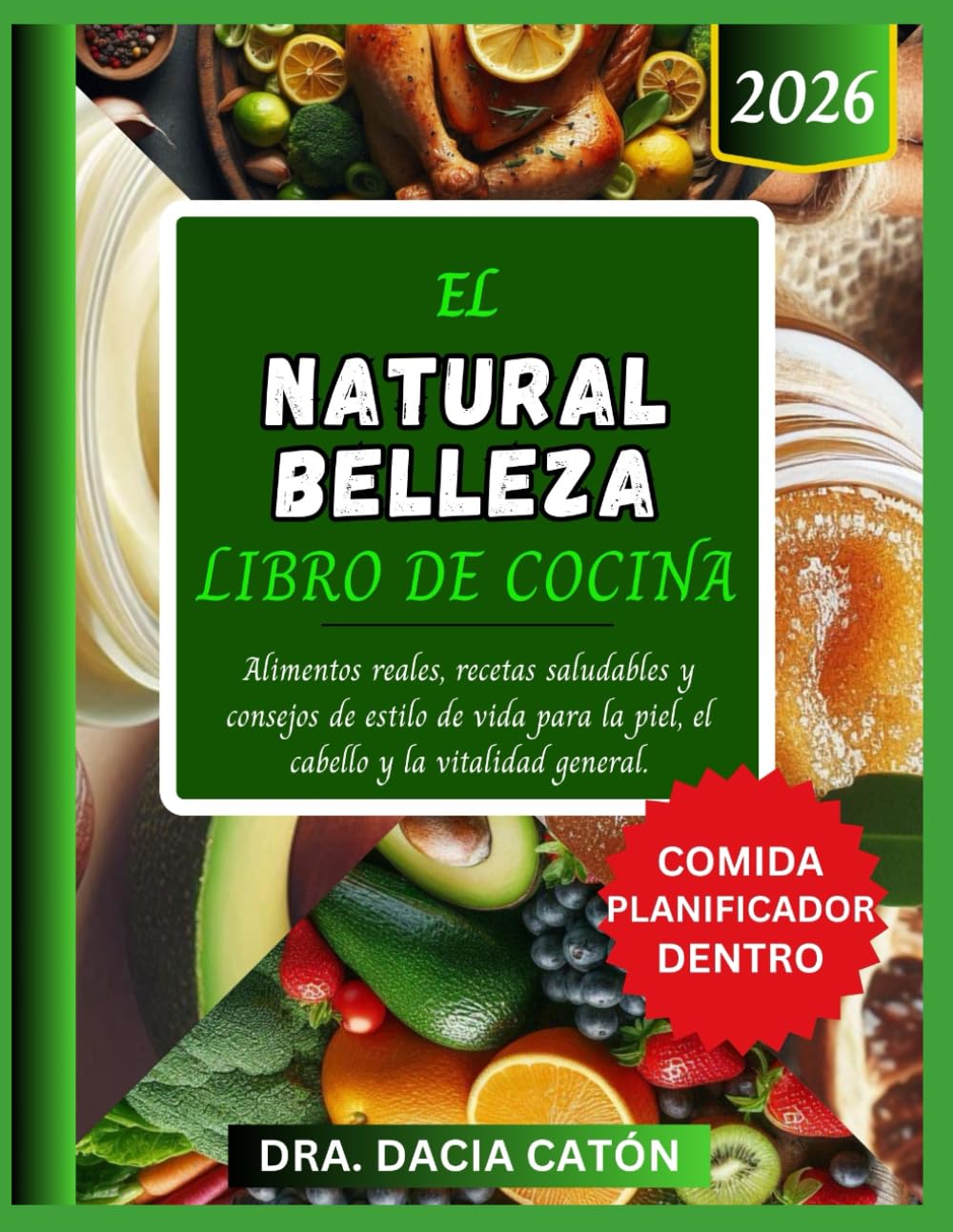 EL NATURAL BELLEZA LIBRO DE COCINA: Alimentos reales, recetas saludables y consejos de estilo de vida para la piel, el cabello y la vitalidad general.