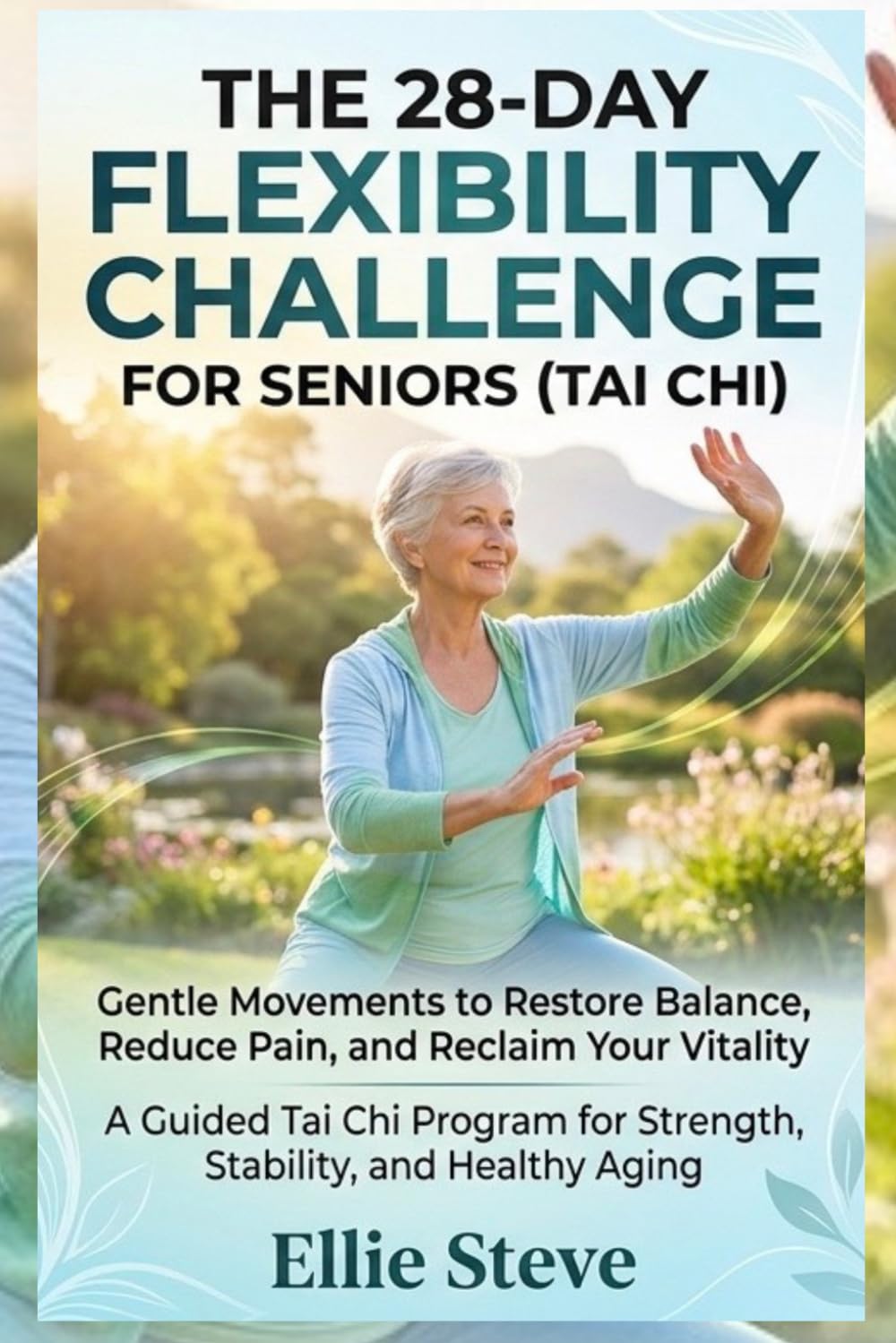 THE 28-DAY FLEXIBILITY CHALLENGE FOR SENIORS (TAI CHI): Gentle Movements to Restore Balance, Reduce Pain, and Reclaim Your Vitality