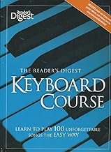 The Reader's Digest Keyboard Course: Learn to Play 100 Unforgettable Songs the Easy Way