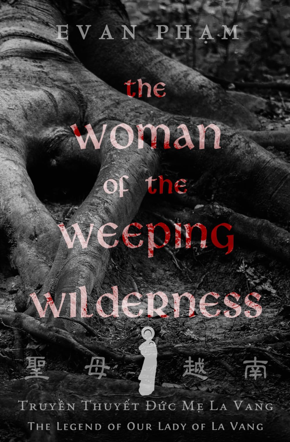 The Woman of the Weeping Wilderness: The Legend of Our Lady of La Vang (Legends of the Saints)