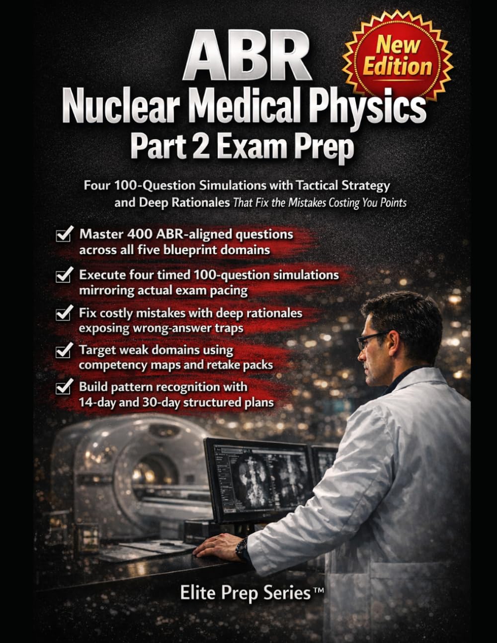 ABR Nuclear Medical Physics Part 2 Exam Prep Four 100-Question Simulations with Tactical Strategy and Deep Rationales That Fix the Mistakes Costing You Points