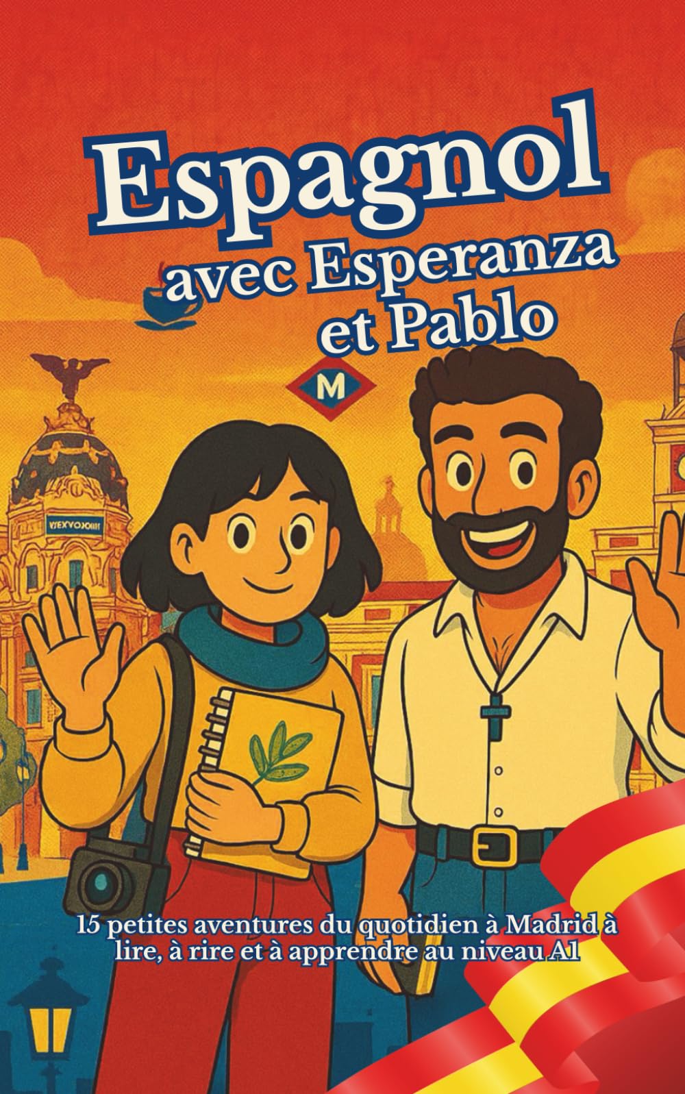 Espagnol avec Esperanza et Pablo: 15 petites aventures du quotidien à Madrid à lire, à rire et à apprendre au niveau A1