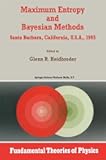 Maximum Entropy and Bayesian Methods Santa Barbara, California, U.S.A., 1993 (Fundamental Theories of Physics, 62)