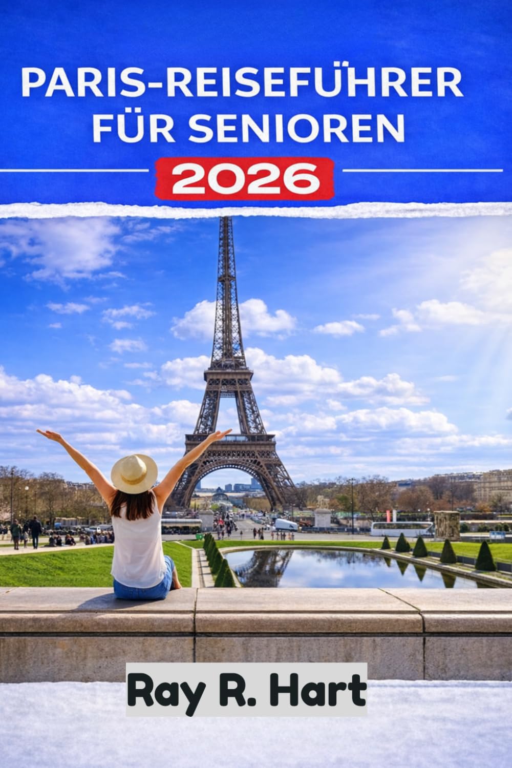 Paris-Reiseführer für Senioren 2026: Unkomplizierte Reiserouten, Top-Attraktionen, Spartipps und Geheimtipps für einen entspannten Europa-Urlaub