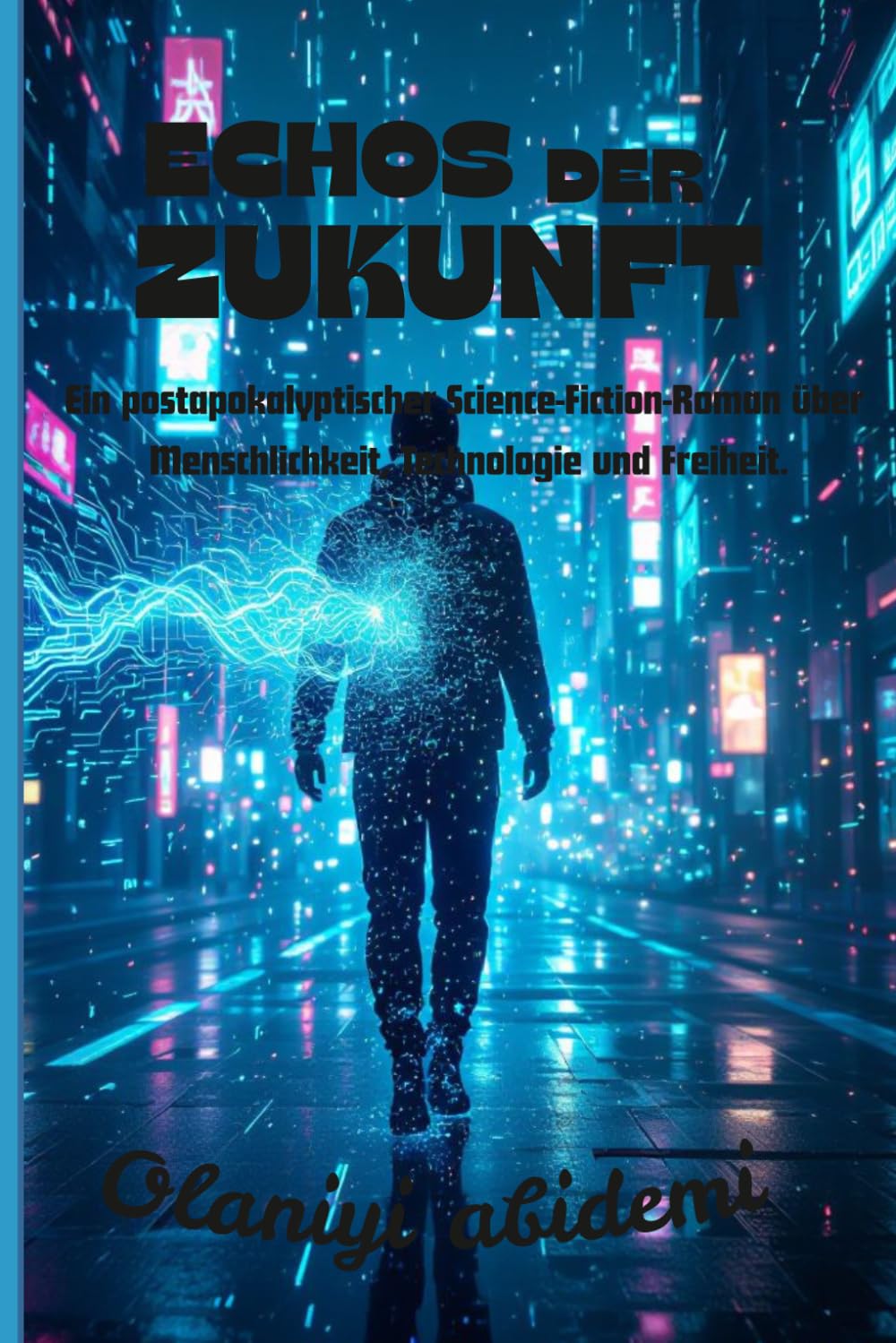 ECHOS DER ZUKNFT: Ein postapokalyptischer Science-Fiction-Roman über Menschlichkeit, Technologie und Freiheit.